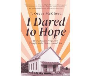 I Dared to Hope: How a Passion For Justice Transformed a Sharecropper’s Son