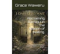 I DARED TO WAIT: Reclaiming the Soul in the Season of Waiting