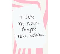 I Date My Goals. They're More Reliable.: Undated Daily Planner for Women with Hourly Schedule, Meal Tracker, Gratitude Journal, To-Do List and Notes Section