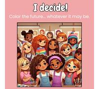 "I decide!", coloring book: Color the future... whatever it may be.