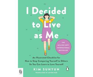 I Decided to Live as Me: An Illustrated Checklist for How to Stop Comparing Yourself to Others So You Can Learn to Love Yourself