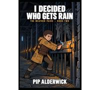I DECIDED WHO GETS RAIN: A Middle Grade Graphic Novel Adventure for Ages 9-12