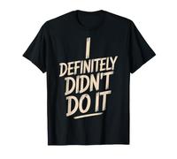 I Definitely Didn't Do It Excuse de Sarcasme Coupable - T-Shirt