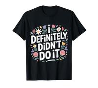 I Definitely Didn't Do It Excuse de Sarcasme Coupable |- T-Shirt