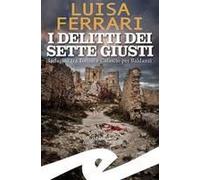I Delitti Dei Sette Giusti. Indagine Tra Torino E Calascio Per Baldanzi