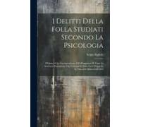 I Delitti Della Folla Studiati Secondo La Psicologia: Il Diritto E La Giurisprudenza, E Coll'aggiunta Di Tutte Le Sentenze Pronunciate Dai Tribunali E