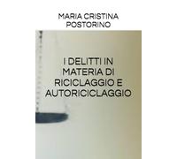I DELITTI IN MATERIA DI RICICLAGGIO E AUTORICICLAGGIO