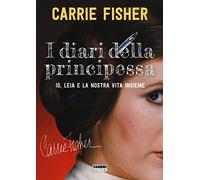 I diari della principessa. Io, Leia e la nostra vita insieme