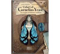 I diari di Cornelius Yeast: un viaggio nel folclore italiano. Ediz. a colori