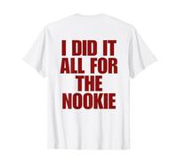 I Did It All for The Nookie (on Back) Trendy T-Shirt