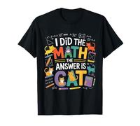 I Did Math The Answer is Cat Math Professeur de mathématiques Amusant pour Amoureux des Chats T-Shirt