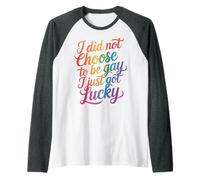 I Did Not Choose to Be Gay I Just Got Lucky - Manche Raglan