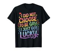 I Did Not Choose to Be Gay I Just Got Lucky - T-Shirt