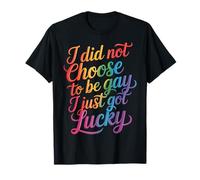 I Did Not Choose to Be Gay I Just Got Lucky - T-Shirt
