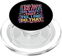 I Did Not Do It Oh Wait That Yes I Did Do That |- PopSockets PopGrip pour MagSafe