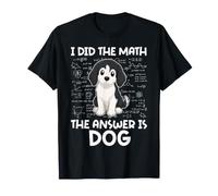 I Did The Math The Answer is Dog Math Calculs Algèbre T-Shirt
