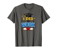 I Did The Work Graduation Cap Proud Graduate Design Tee T-Shirt
