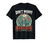 I did This on a Mannequin Once Funny Nursing Skeleton Nurse T-Shirt