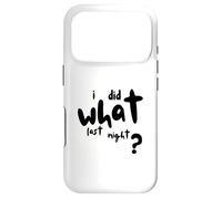 I Did What Last Night Coque pour iPhone 17 Pro