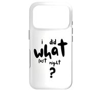 I Did What Last Night Coque pour iPhone 17 Pro