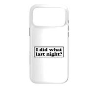 I Did What Last Night Coque pour iPhone 17 Pro Max