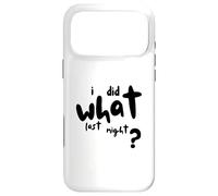 I Did What Last Night Coque pour iPhone 17 Pro Max