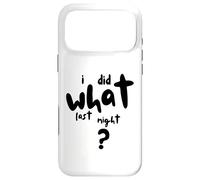 I Did What Last Night Coque pour iPhone 17 Pro Max