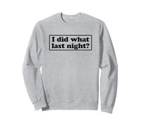 I Did What Last Night Sweatshirt