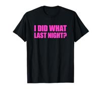 I Did What Last Night T-Shirt
