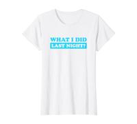 I Did What Last Night T-Shirt Graphique avec Valeur, Femme, Blanc, L