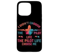 I Didn’t Choose The Pilot Life, The Pilot Life Chose me Coque pour iPhone 15 Pro Max