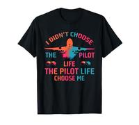 I Didn’t Choose The Pilot Life, The Pilot Life Chose me T-Shirt