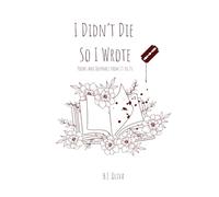 I Didn’t Die So I Wrote: Poems and Journals from 13 to 26