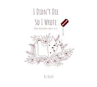 I Didn’t Die So I Wrote: Poems and Journals from 13 to 26