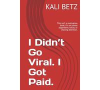 I Didn’t Go Viral. I Got Paid. 2025: This isn’t a motivation book. It’s not about algorithms, hacks, or chasing attention.