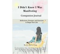 I Didn’t Know I Was Manifesting: Companion Journal: Reflections, Prompts, and Space to Notice Your Own Path