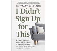 I Didn’t Sign Up for This: A Couples Therapist Shares Real-Life Stories of Breaking Patterns and Finding Joy in Relationships . . . Including Her Own