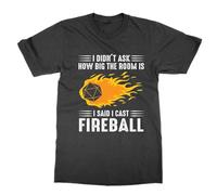 I Didn't Ask How Big The Room is I Said Cast Fireball t-Shirt Funny Nerd Tee