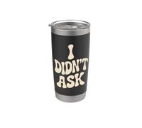 I Didn't Ask Je n'ai pas Demandé Slogan cool avec ironie Gobelet isotherme en acier inoxydable double paroi
