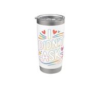 I Didn't Ask Je n'ai pas Demandé Slogan cool avec ironie Gobelet isotherme en acier inoxydable double paroi