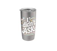 I Didn't Ask Je n'ai pas Demandé Slogan cool avec ironie Gobelet isotherme en acier inoxydable double paroi