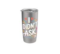 I Didn't Ask Je n'ai pas Demandé Slogan cool avec ironie Gobelet isotherme en acier inoxydable double paroi