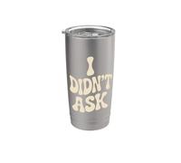 I Didn't Ask Je n'ai pas Demandé Slogan cool avec ironie Gobelet isotherme en acier inoxydable double paroi