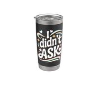 I Didn't Ask Je n'ai pas Demandé Slogan cool avec ironie Gobelet isotherme en acier inoxydable double paroi