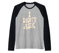 I Didn't Ask Je n'ai Pas Demandé Slogan Cool avec Ironie Manche Raglan