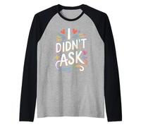 I Didn't Ask Je n'ai Pas Demandé Slogan Cool avec Ironie Manche Raglan