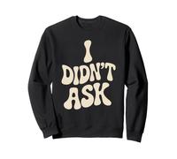 I Didn't Ask Je n'ai Pas Demandé Slogan Cool avec Ironie Sweatshirt