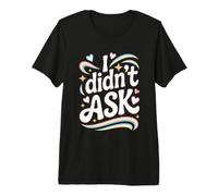 I Didn't Ask Je n'ai Pas Demandé Slogan Cool avec Ironie T-Shirt Haut de Gamme
