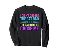 I Didn't Choose The Cat Dad Life The Cat Dad Life Chose Me Sweatshirt