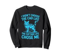 I Didn't Choose The Cat Dad Life The Cat Dad Life Chose Me Sweatshirt